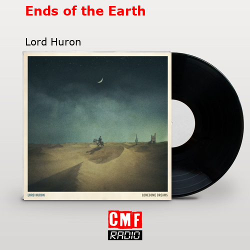 Ends of the Earth – Lord Huron