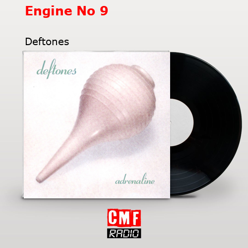 Engine No 9 – Deftones