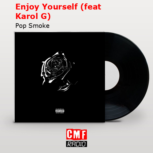 Enjoy Yourself (feat Karol G) – Pop Smoke