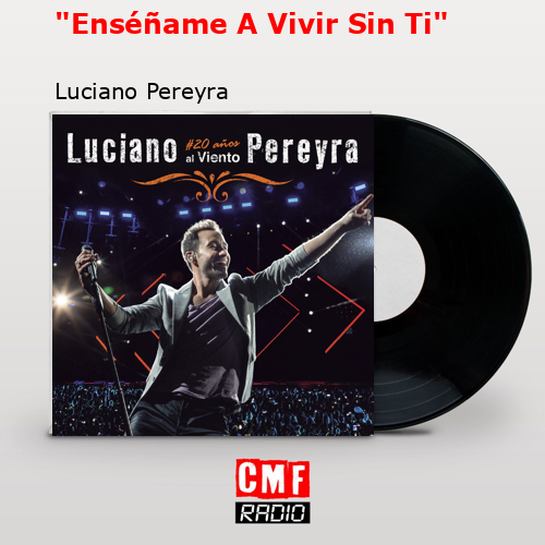 «Enséñame A Vivir Sin Ti» – Luciano Pereyra