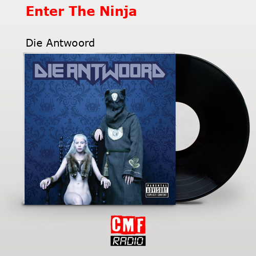 Enter The Ninja – Die Antwoord