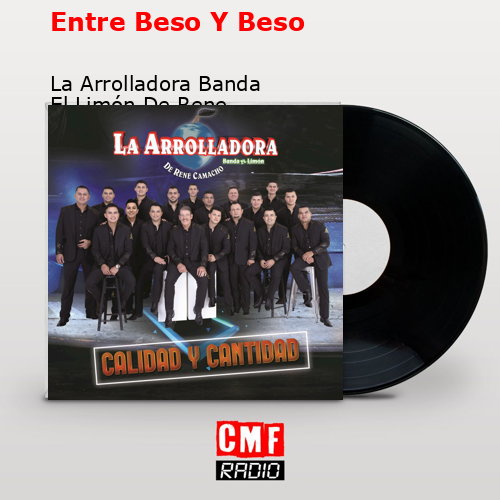 Entre Beso Y Beso – La Arrolladora Banda El Limón De Rene Camacho
