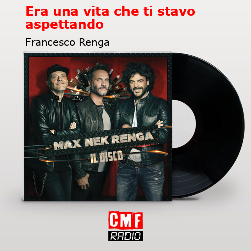 Era una vita che ti stavo aspettando – Francesco Renga