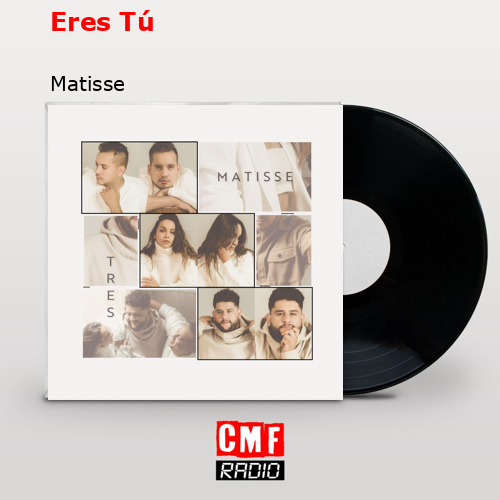 Eres Tú – Matisse