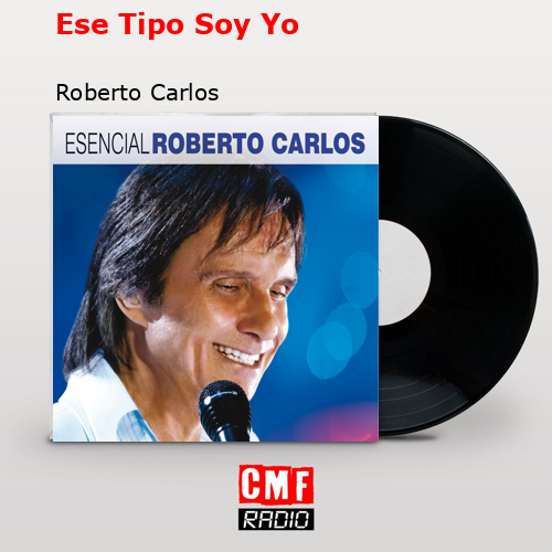 Ese Tipo Soy Yo – Roberto Carlos