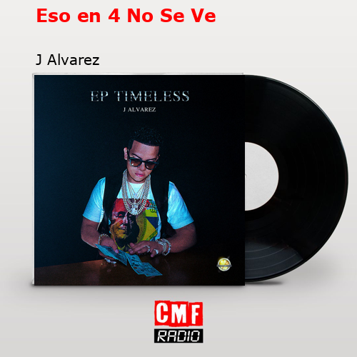 Eso en 4 No Se Ve – J Alvarez