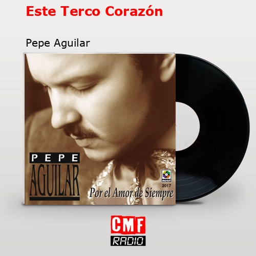 Este Terco Corazón – Pepe Aguilar