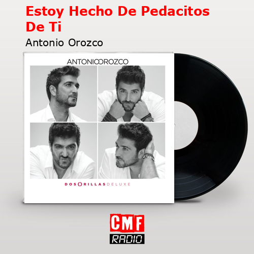 Estoy Hecho De Pedacitos De Ti – Antonio Orozco