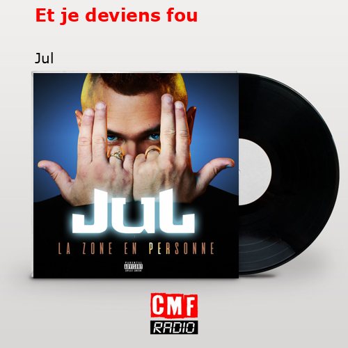 Et je deviens fou – Jul