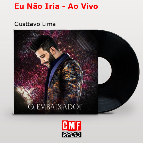 Eu Não Iria – Ao Vivo – Gusttavo Lima