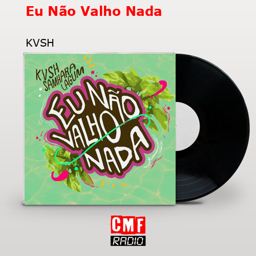 Eu Não Valho Nada – KVSH