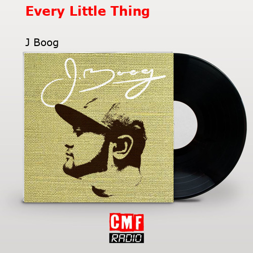 Every Little Thing – J Boog