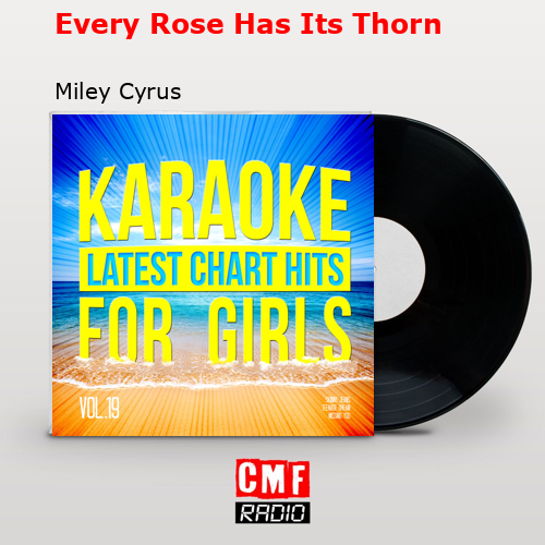 Every Rose Has Its Thorn – Miley Cyrus