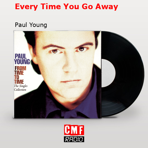 Every Time You Go Away – Paul Young