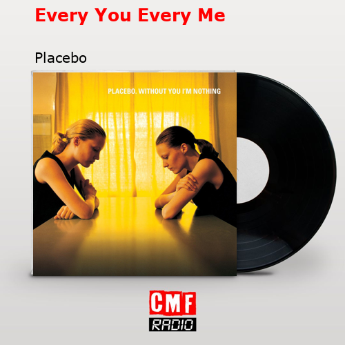 Every You Every Me – Placebo