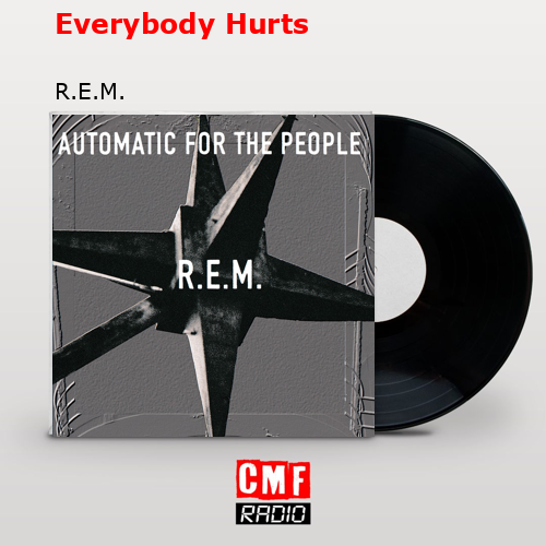 Everybody Hurts – R.E.M.