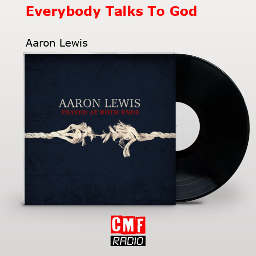 Everybody Talks To God – Aaron Lewis