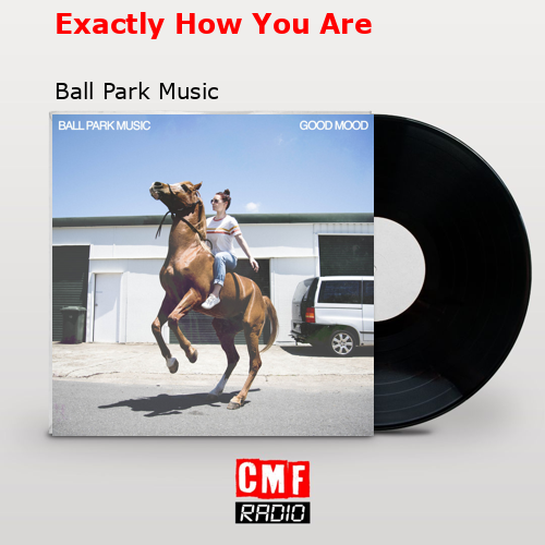 Exactly How You Are – Ball Park Music