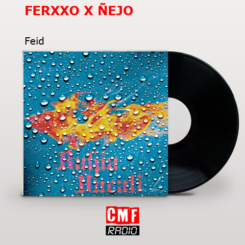 FERXXO X ÑEJO – Feid