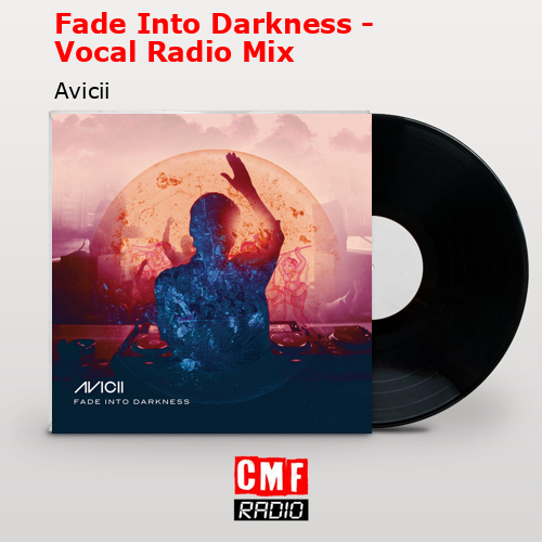 Fade Into Darkness – Vocal Radio Mix – Avicii