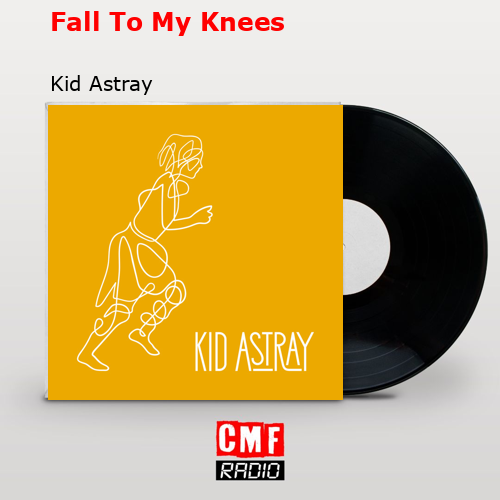 Fall To My Knees – Kid Astray
