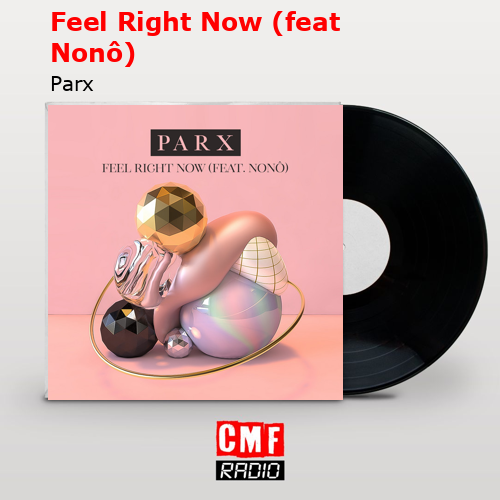 Feel Right Now (feat Nonô) – Parx