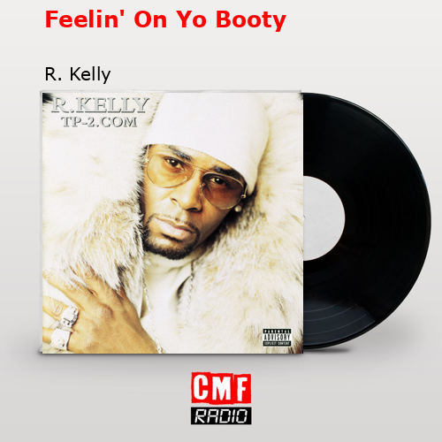 Feelin’ On Yo Booty – R. Kelly
