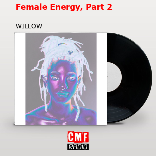 Willow Smith Female Energy Part 2 Lyrics La historia y el significado de la canción 'Female Energy, Part 2