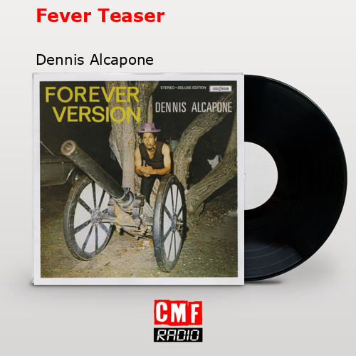 Fever Teaser – Dennis Alcapone