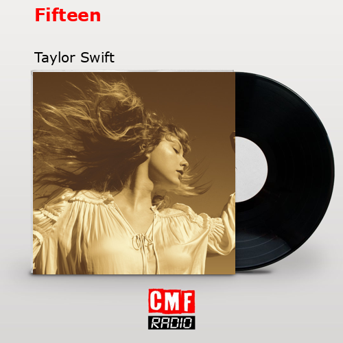 Fifteen – Taylor Swift