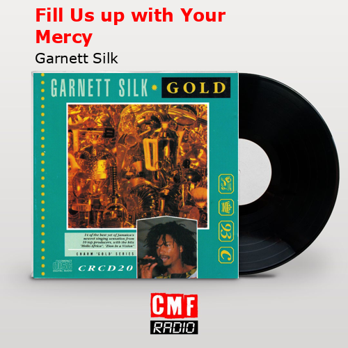 Fill Us up with Your Mercy – Garnett Silk
