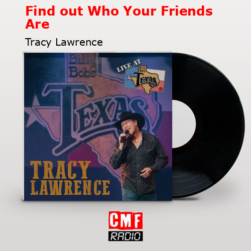 Find out Who Your Friends Are – Tracy Lawrence
