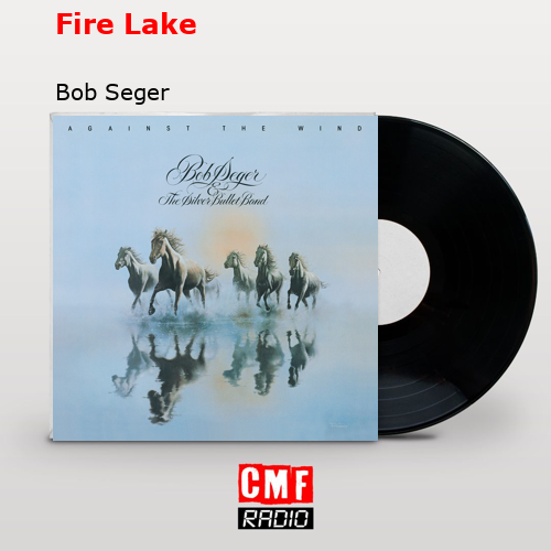 Fire Lake – Bob Seger