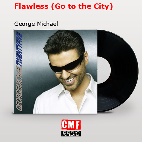 Flawless (Go to the City) – George Michael