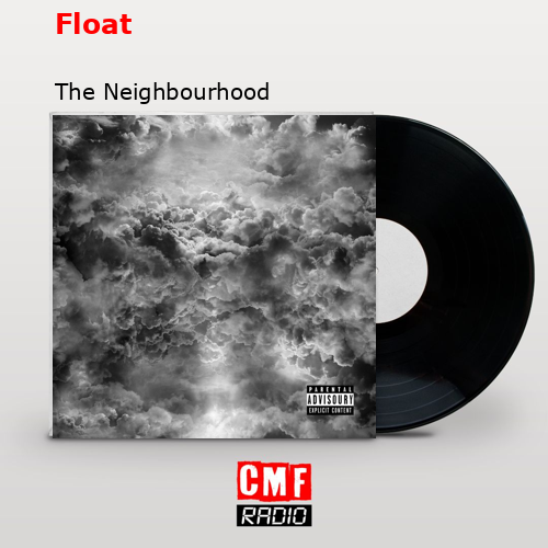 Float – The Neighbourhood