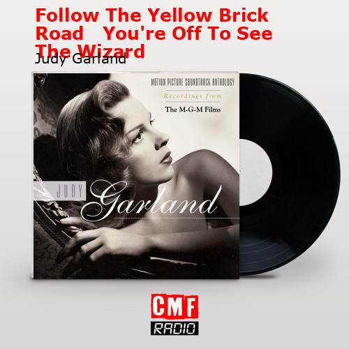 Follow The Yellow Brick Road   You’re Off To See The Wizard – Judy Garland
