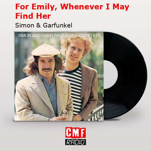 For Emily, Whenever I May Find Her – Simon & Garfunkel
