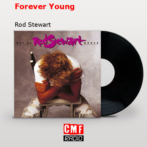 Forever Young – Rod Stewart
