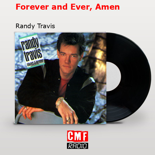 Forever and Ever, Amen – Randy Travis