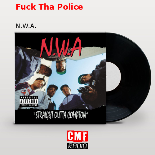 Fuck Tha Police – N.W.A.