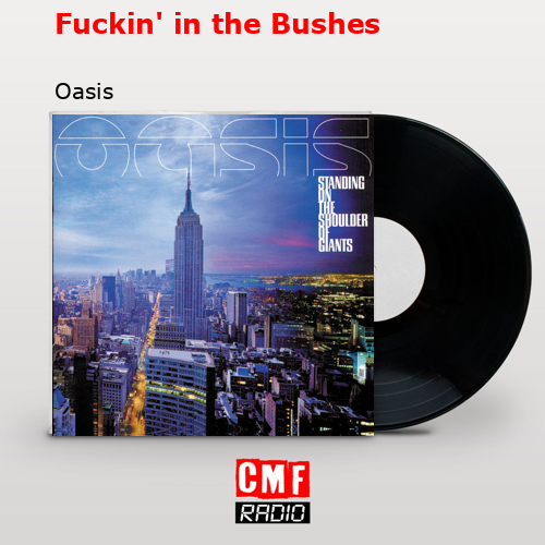 Fuckin’ in the Bushes – Oasis