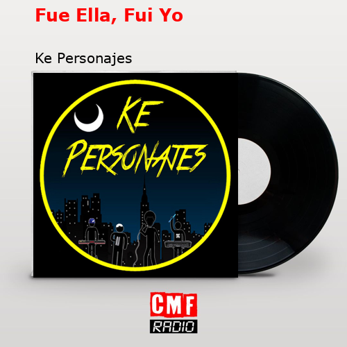 Fue Ella, Fui Yo – Ke Personajes