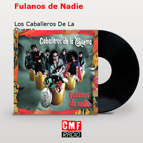 Fulanos de Nadie – Los Caballeros De La Quema