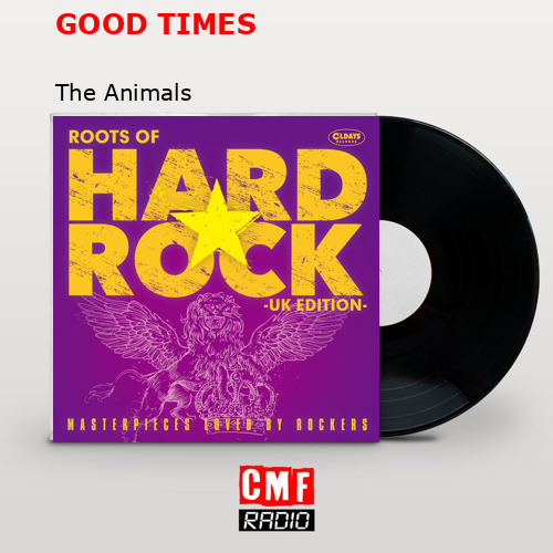GOOD TIMES – The Animals