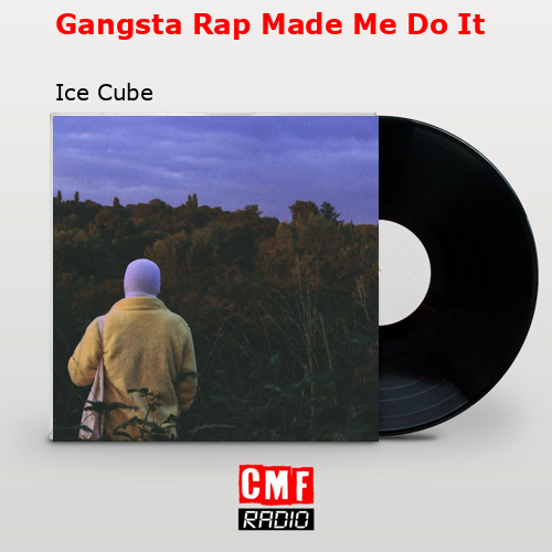 final cover Gangsta Rap Made Me Do It Ice Cube