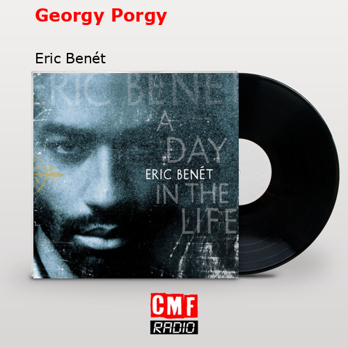 La historia y el significado de la canción 'Georgy Porgy - Eric Benét