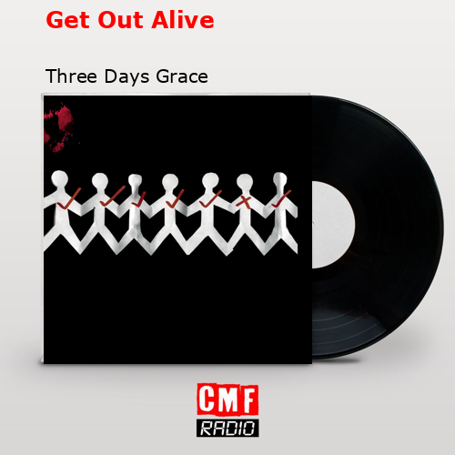 Get Out Alive – Three Days Grace