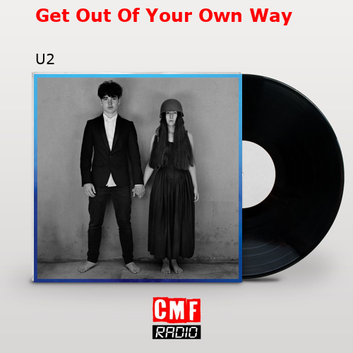 Get Out Of Your Own Way – U2
