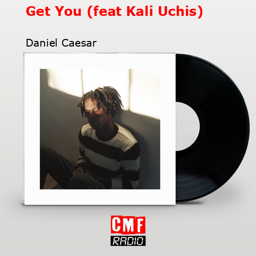 Get You (feat Kali Uchis) – Daniel Caesar