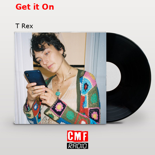 Get it On – T Rex